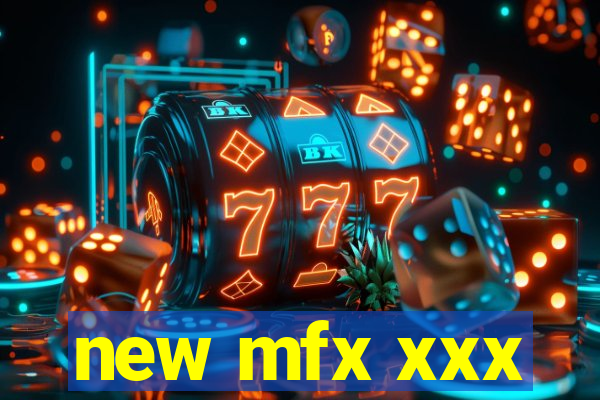 new mfx xxx